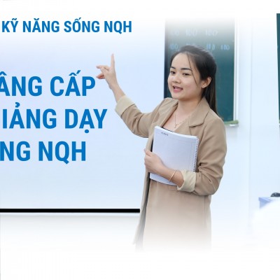 Đào Tạo & Nâng Cấp Chất Lượng Giảng Dạy Kỹ Năng Sống NQH